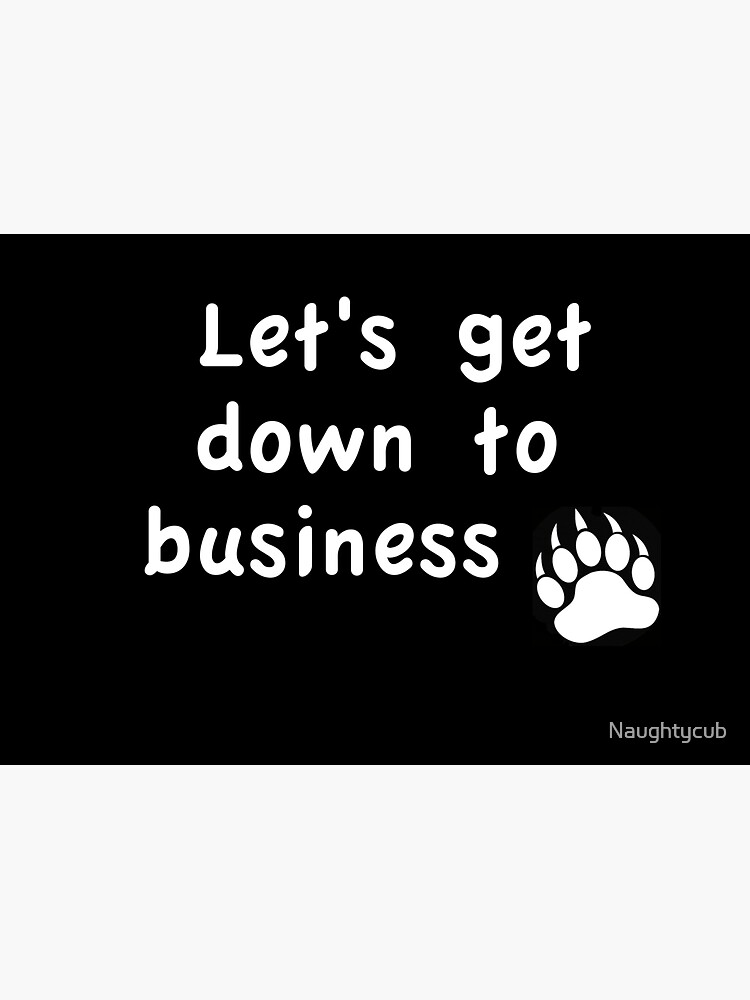 "Let's get down to business" Sticker for Sale by Naughtycub Redbubble