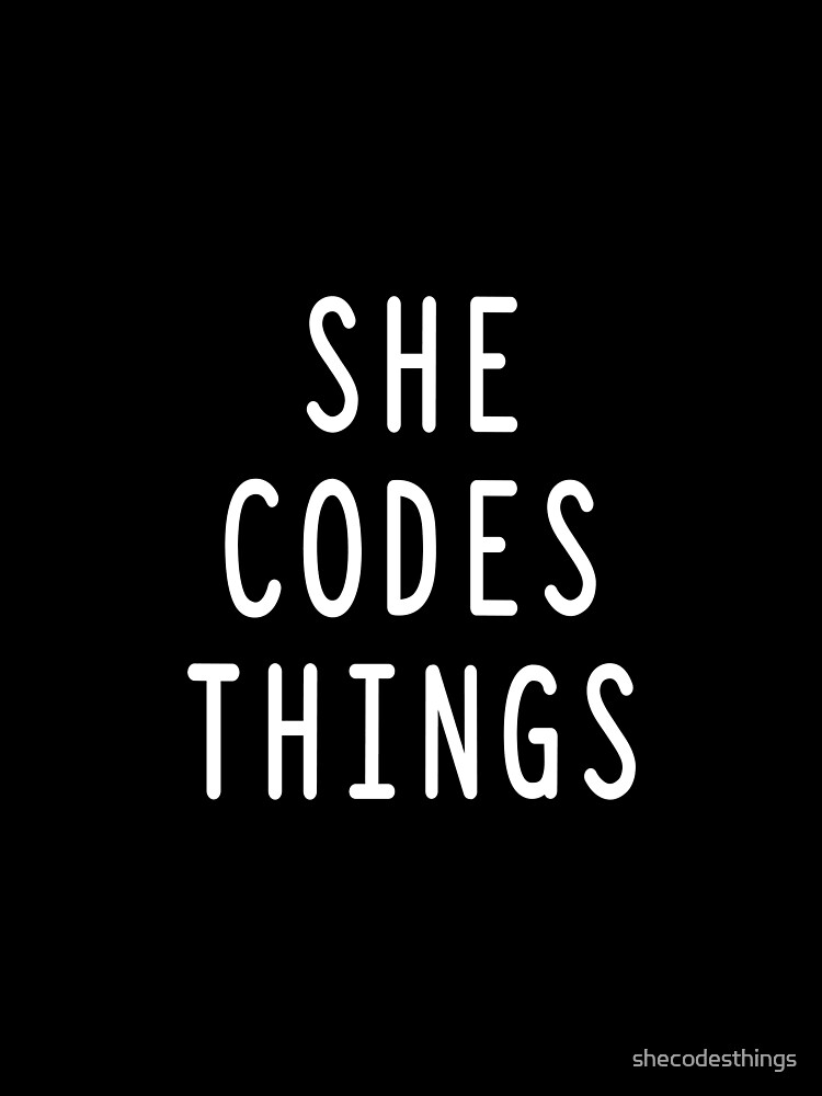 She Codes Things / Developer / Coder / Programmer / T Shirt by shecodesthings