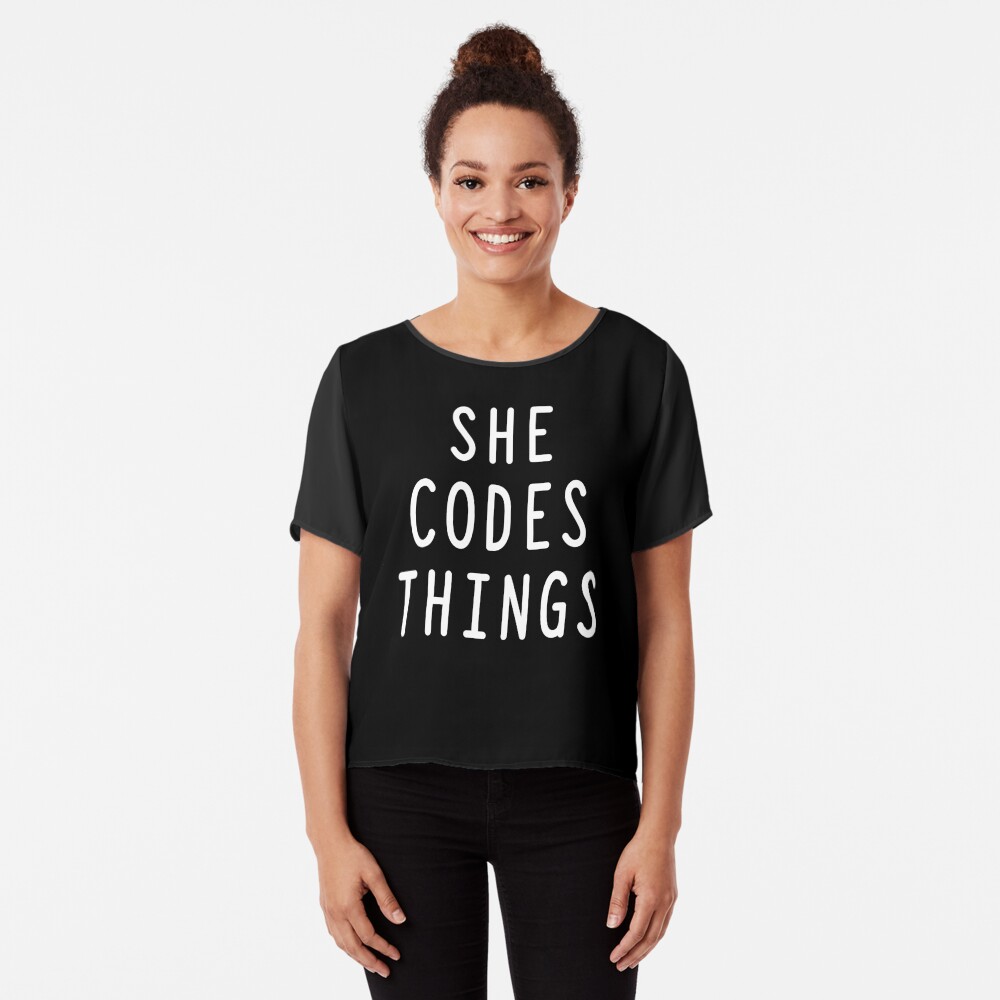 She Codes Things / Developer / Coder / Programmer / T Shirt Chiffon Top