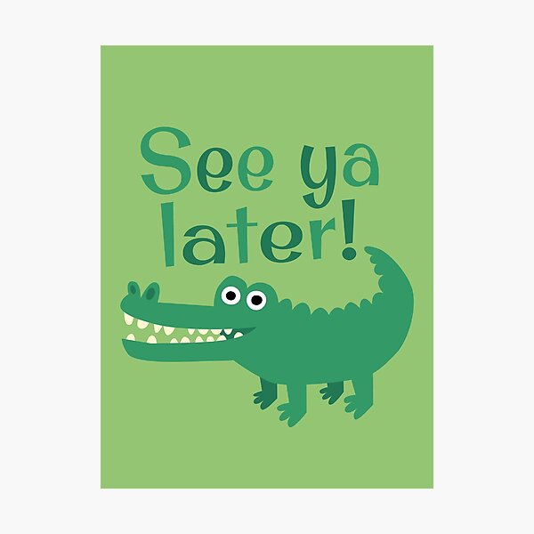 See Ya Later, Alligator! Photographic Print