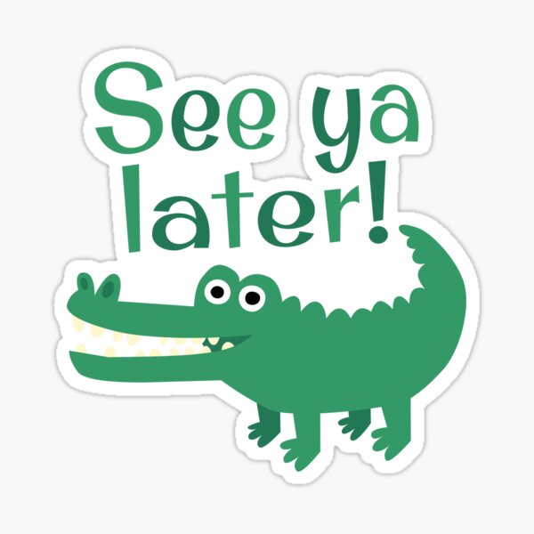 See Ya Later, Alligator! Sticker