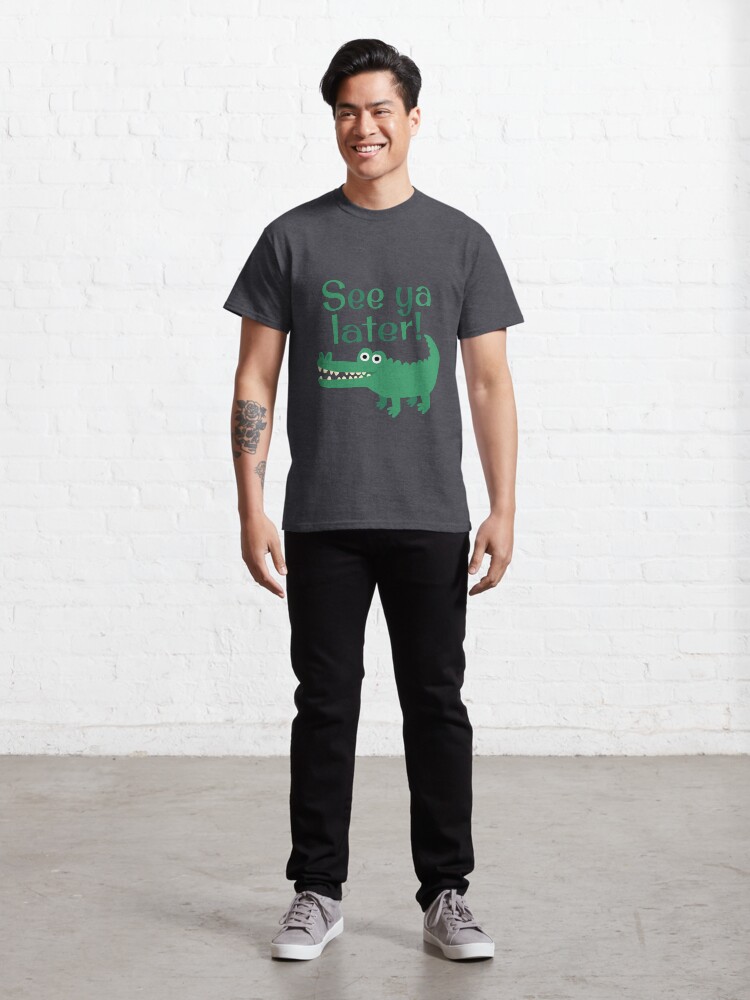 Alternate view of See Ya Later, Alligator! Classic T-Shirt
