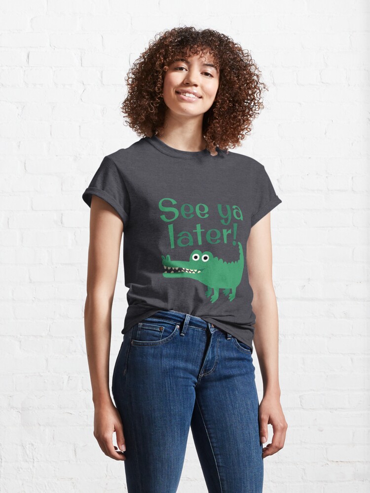 Alternate view of See Ya Later, Alligator! Classic T-Shirt