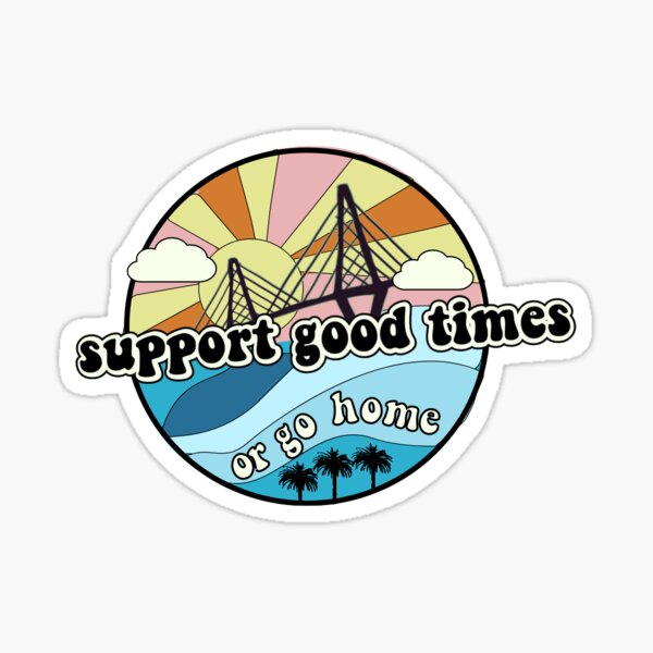 Support Good Times or Go Home - Charleston Sticker