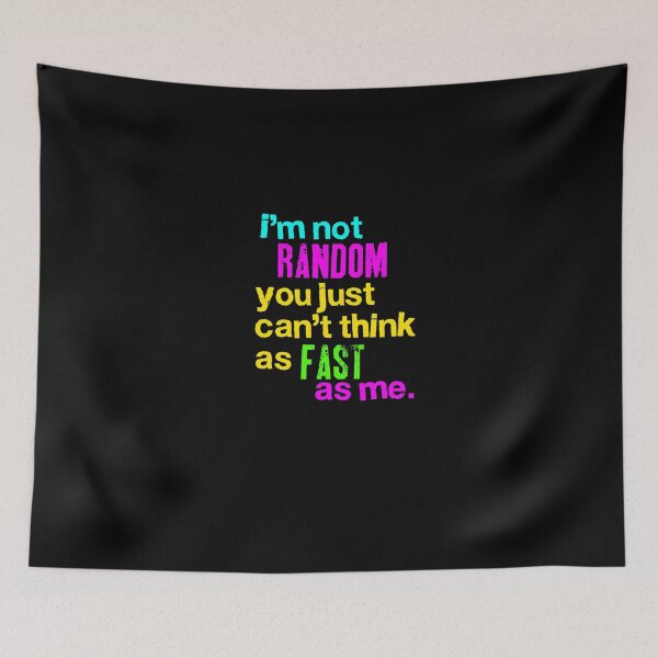 Item preview, I'm Not Random You Just Can't Think As Fast As Me designed and sold by overstyle.