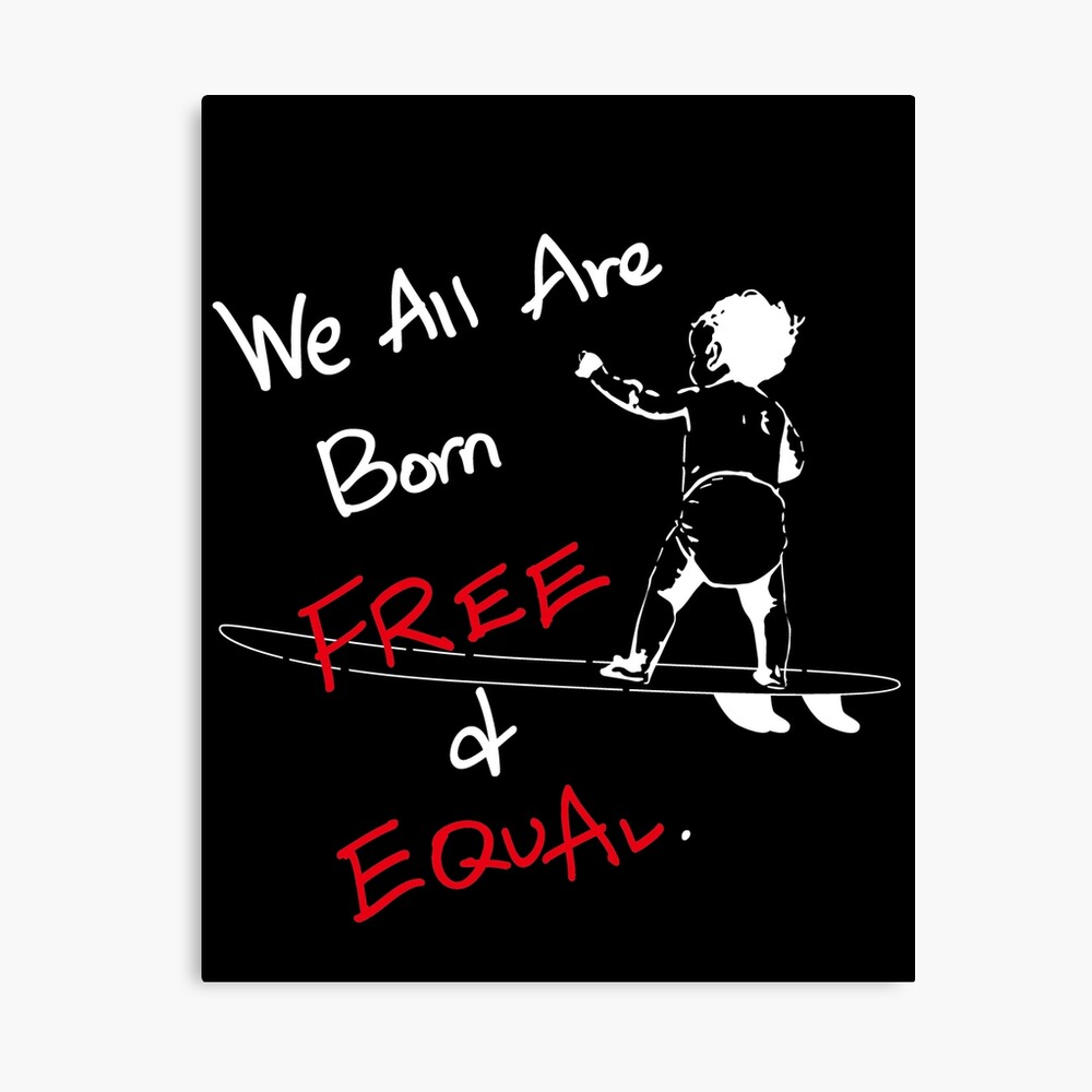 We All Are Born Free And Equal Art Board Print By Flyinghigh5 Redbubble