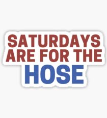 Saturdays Are For The Hose Sticker