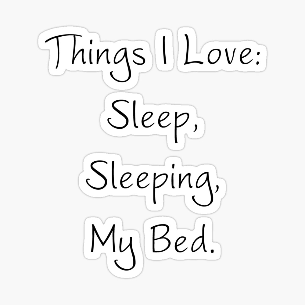 Things I Love: Sleep Sleeping My Bed Shirt | Postcard