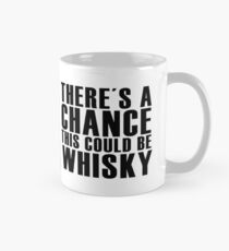 ES GIBT EINE CHANCE, DIE WHISKY SEIN KÖNNTE Tasse