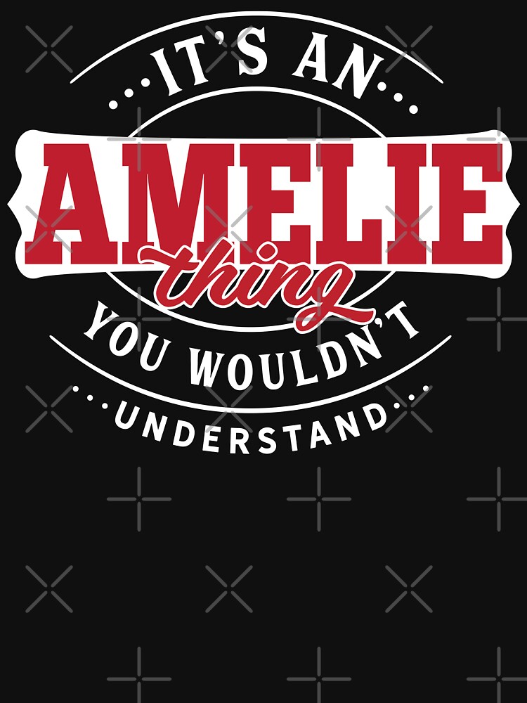 Amelie Name T-shirt Amelie Thing Amelie by wantneedlove