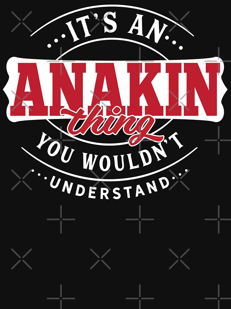 Anakin Thing You Wouldn't Understand by wantneedlove