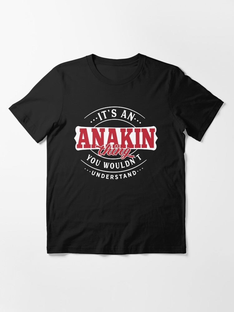 Alternate view of Anakin Thing You Wouldn't Understand Essential T-Shirt