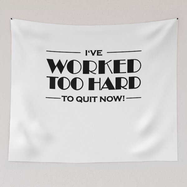 Item preview, I've worked too hard to quit now! designed and sold by TrendyDesigns.