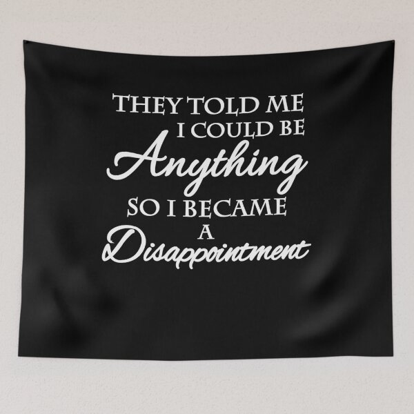 Item preview, They told me I could be anything. So I became a disappointment designed and sold by TrendyDesigns.