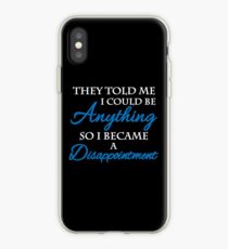 They told me I could be anything. So I became a disappointment iPhone-Hülle & Cover