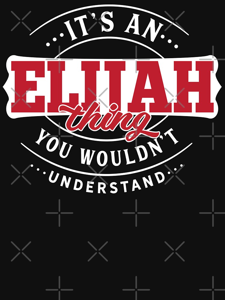 Elijah Name T-shirt Elijah Thing Elijah by wantneedlove