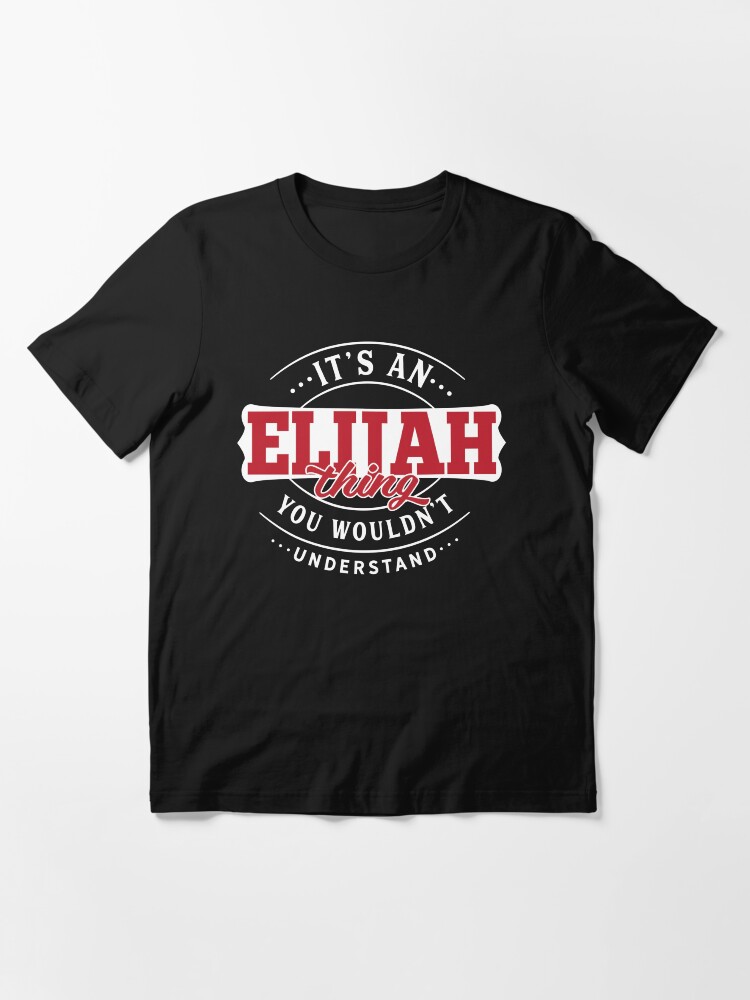 Alternate view of Elijah Thing You Wouldn't Understand Essential T-Shirt