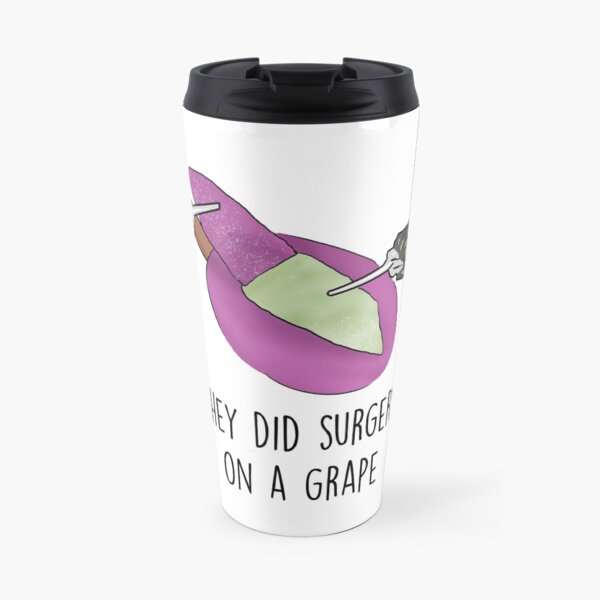 They did surgery on a grape Travel Mug