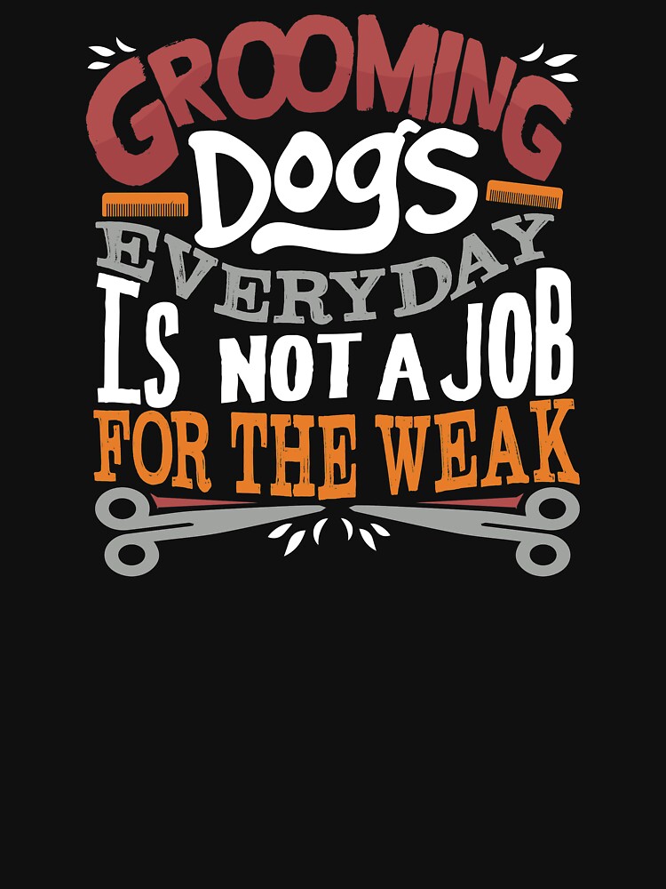 "Dog Grooming Humor" T-shirt by arieldesigns | Redbubble