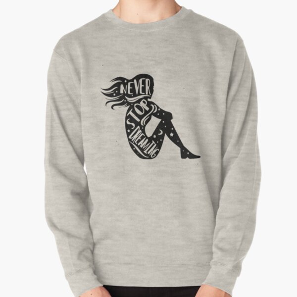 Never stop dreaming Pullover Sweatshirt