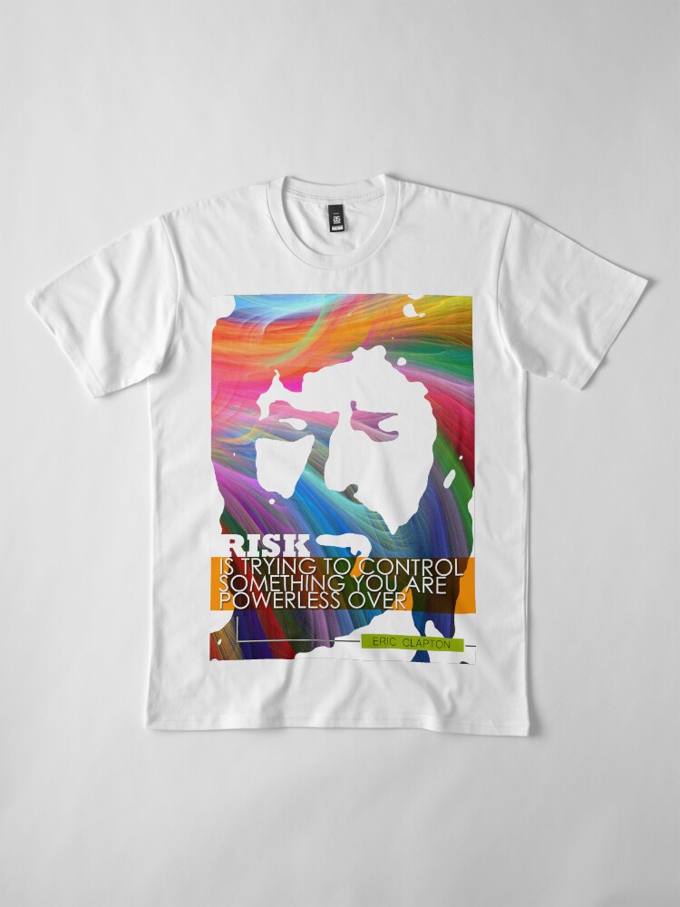 Alternate view of Eric Clapton Inspirational Quote Premium T-Shirt