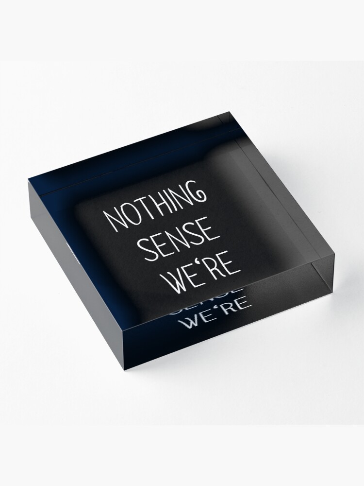 Alternate view of Nothing makes sense when we're apart partner Acrylic Block