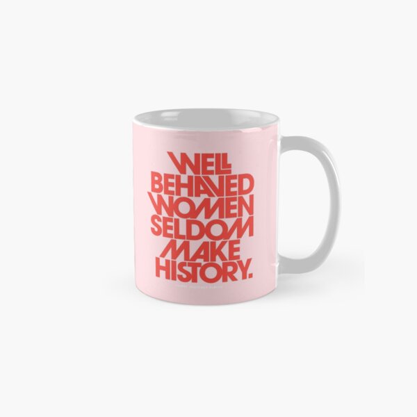 Well Behaved Women Seldom Make History (Pink & Red Version) Classic Mug