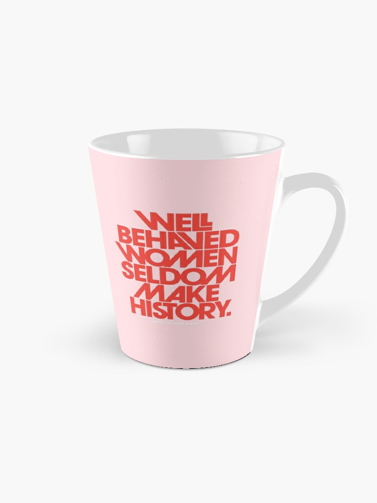 Well-behaved women seldom make history Coffee Mug by quoteme