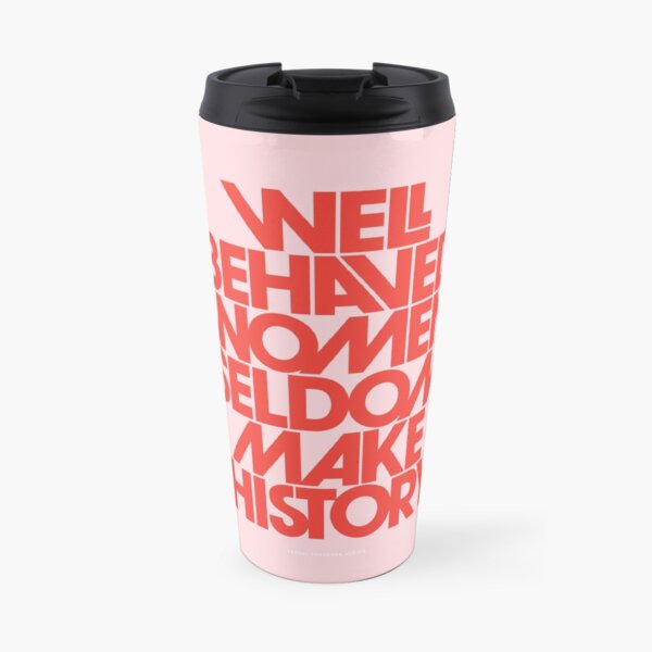Well Behaved Women Seldom Make History (Pink & Red Version) Travel Mug