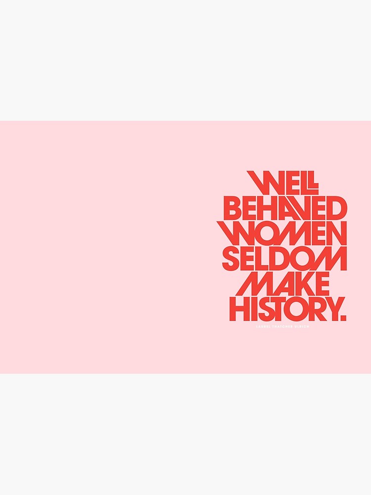 Well Behaved Women Seldom Make History (Pink & Red Version