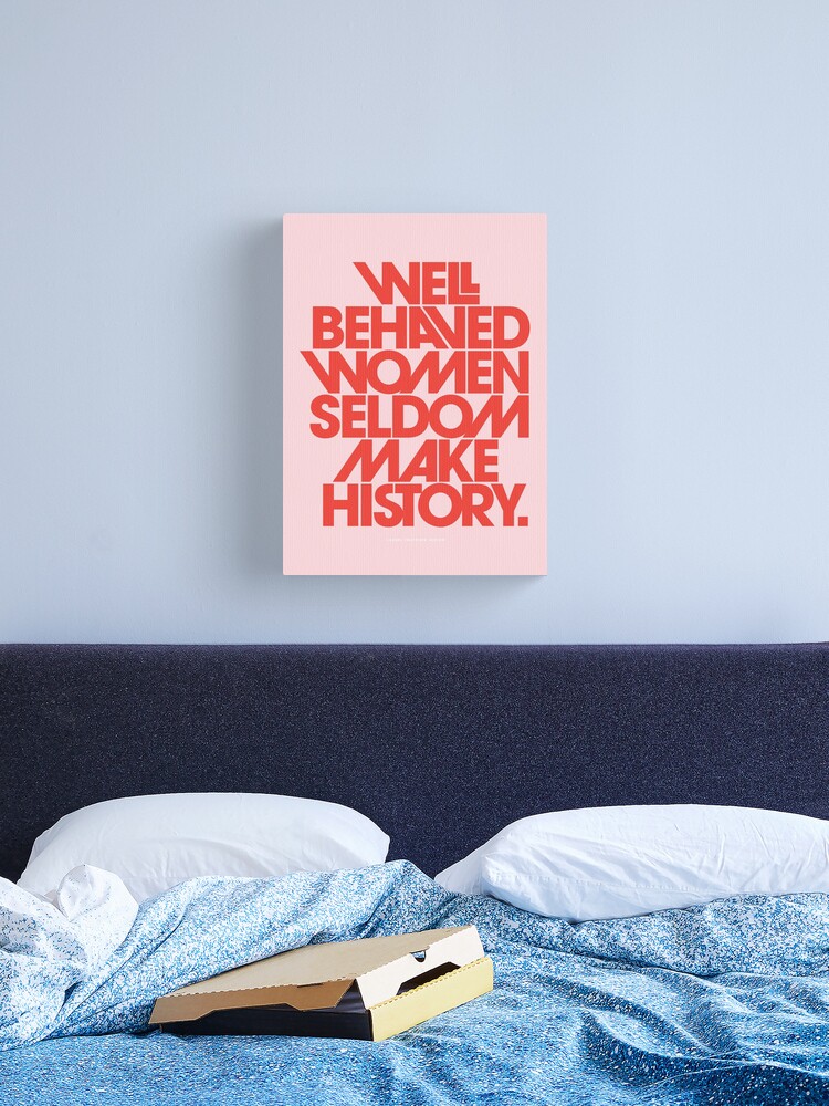 Well Behaved Women Seldom Make History (Pink & Red Version