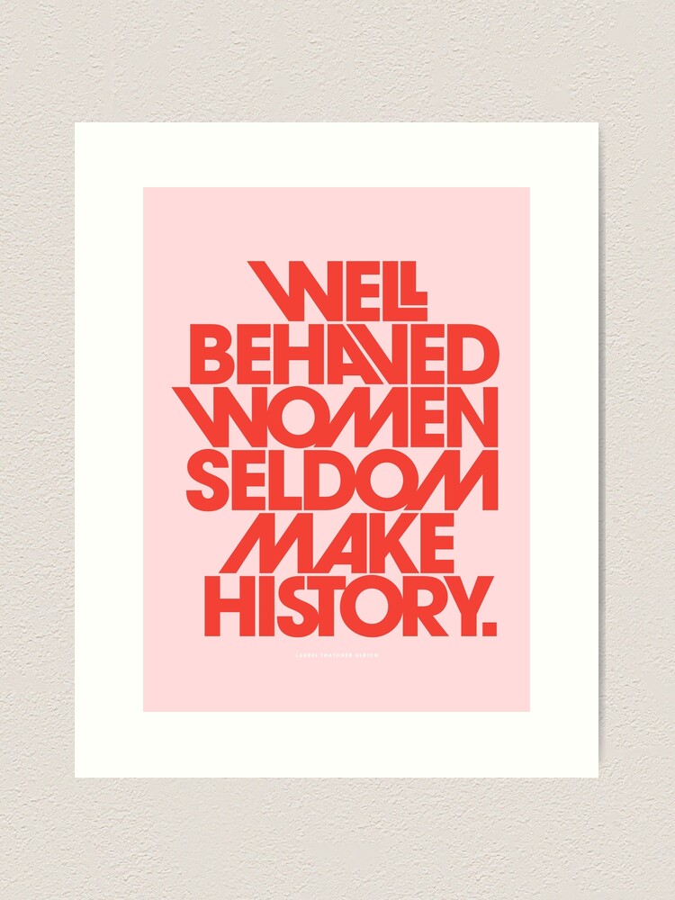 Alternate view of Well Behaved Women Seldom Make History (Pink & Red Version) Art Print