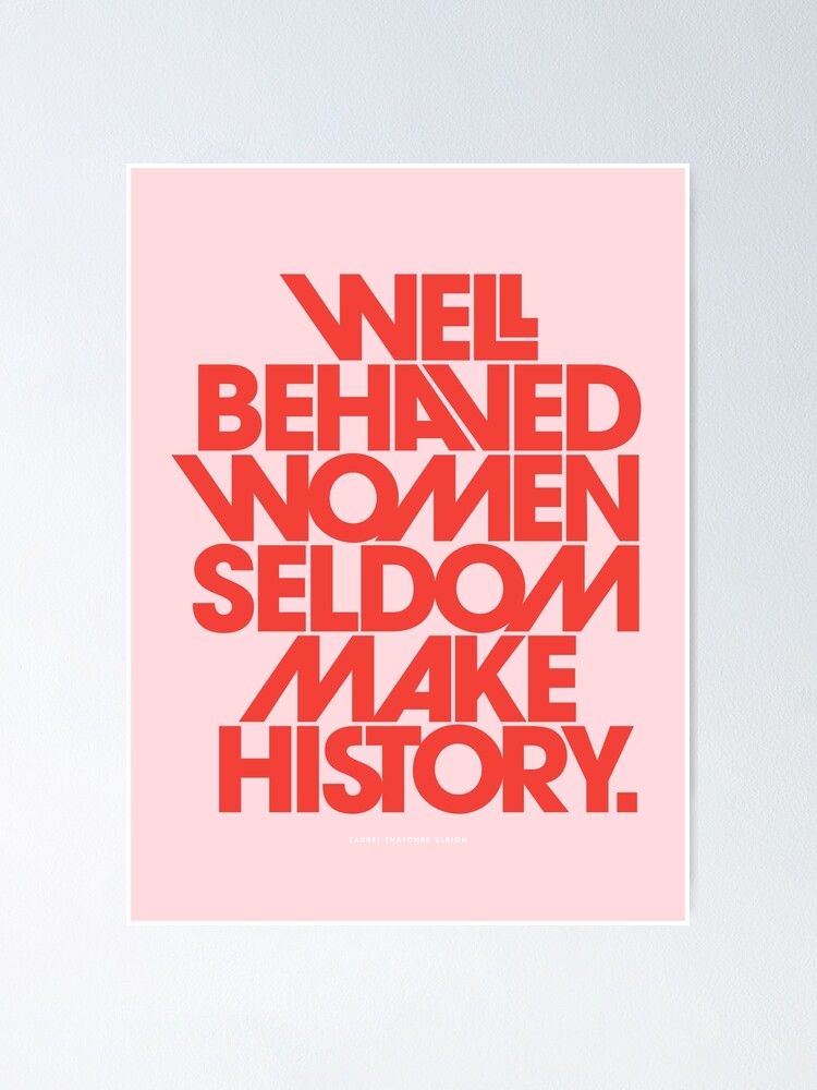 Alternate view of Well Behaved Women Seldom Make History (Pink & Red Version) Poster