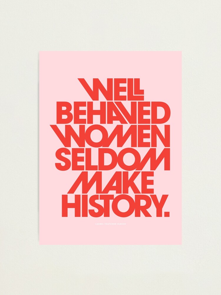 Alternate view of Well Behaved Women Seldom Make History (Pink & Red Version) Photographic Print