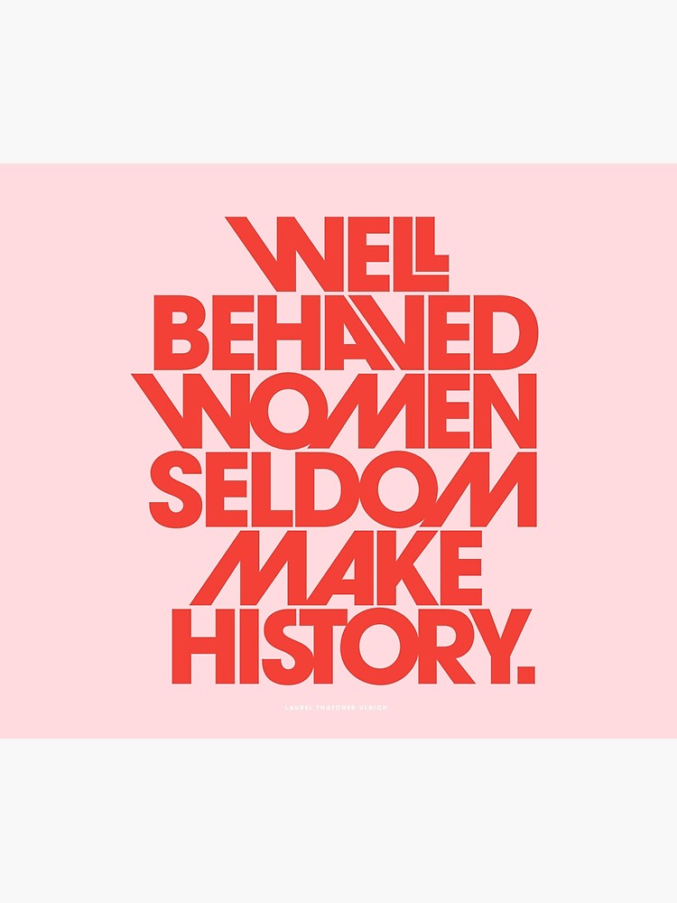 Well Behaved Women Seldom Make History (Pink & Red Version