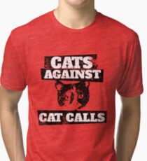 Cats Against Cat Calls Tri-blend T-Shirt
