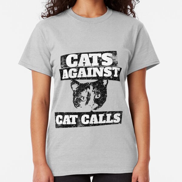 Cats Against Cat Calls Classic T-Shirt