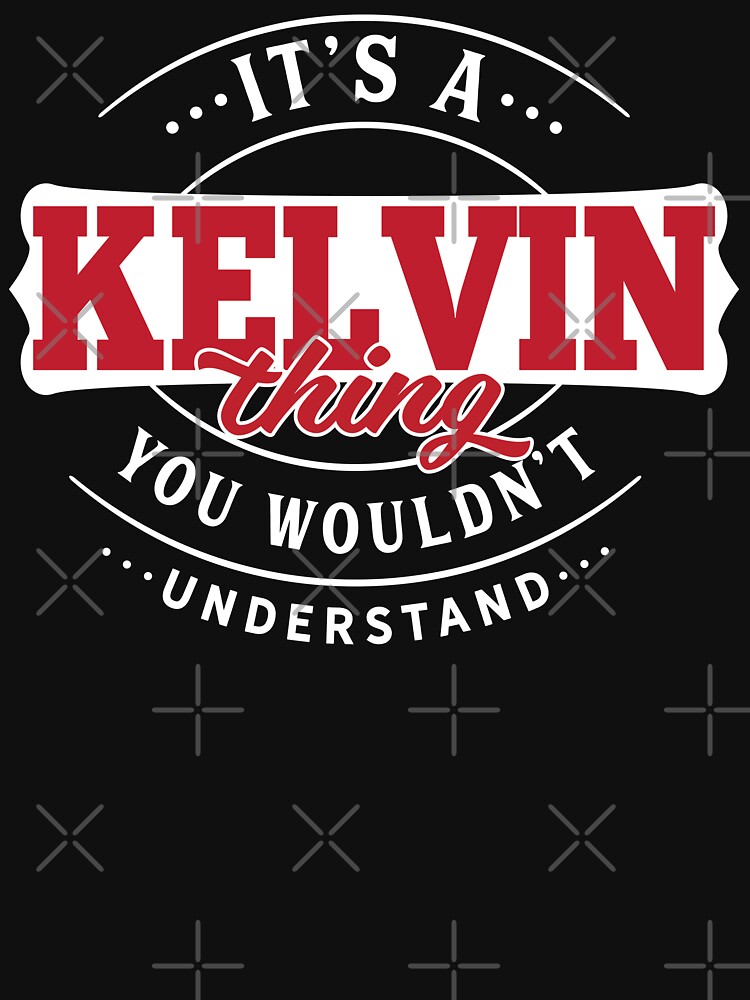 Kelvin Thing You Wouldn't Understand by wantneedlove