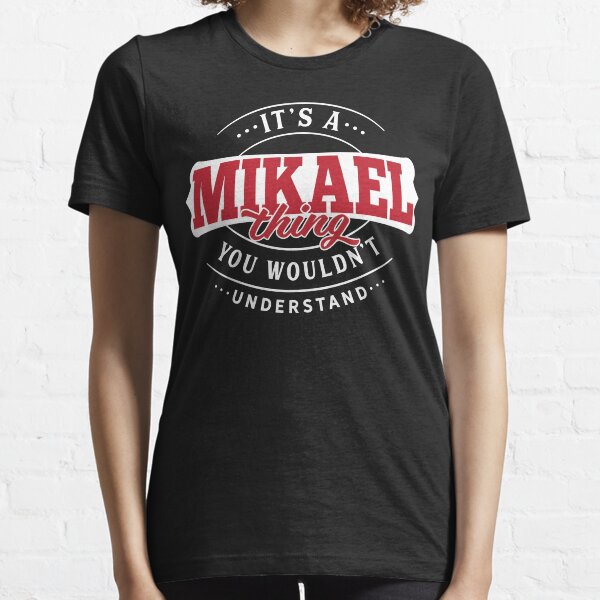 Mikael Name T-shirt Mikael Thing Mikael Essential T-Shirt
