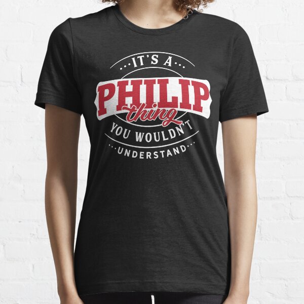 Philip Name T-shirt Philip Thing Philip Essential T-Shirt