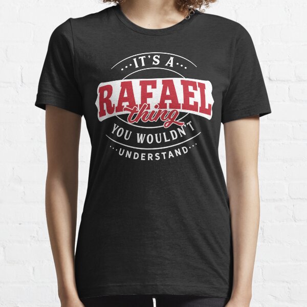Rafael Thing You Wouldn't Understand Essential T-Shirt