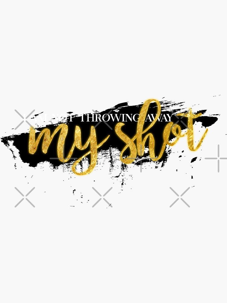 "I Am Not Throwing Away My Shot" Sticker for Sale by AniMagix101