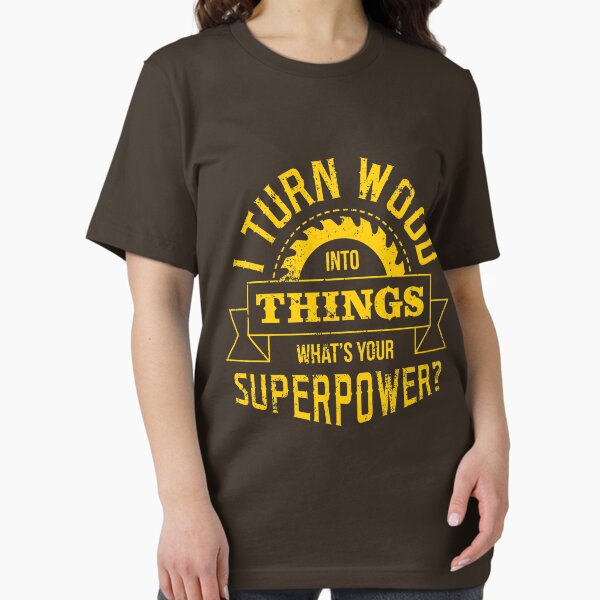 Item preview, I turn wood into things, what's your superpower? designed and sold by VomHaus.
