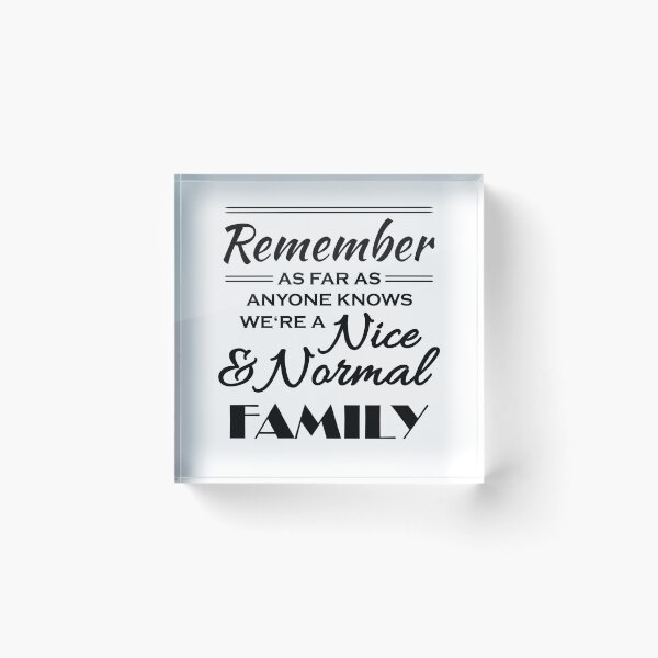 Artikelvorschau, Remember: As far as anyone knows, we're a nice and normal family entworfen und verkauft von TrendyDesigns.