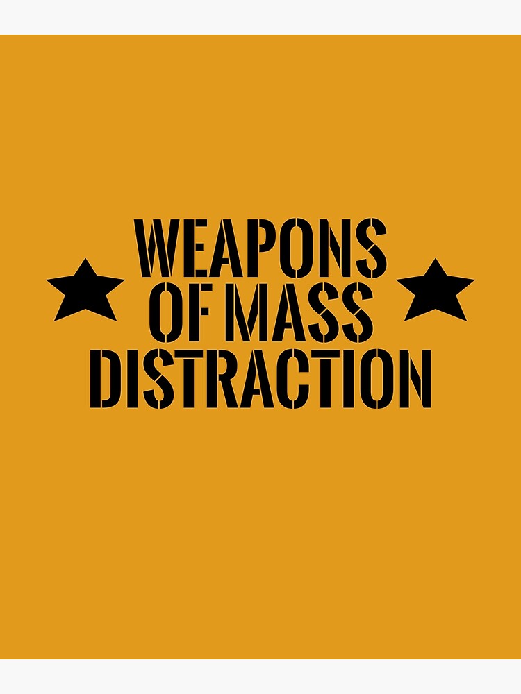 Weapons Of Mass Distraction Poster For Sale By Sillyshirtslol Redbubble