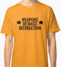 Weapons of Mass Distraction Classic T-Shirt