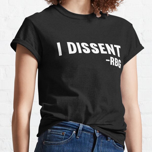 I dissent RBG Classic T-Shirt