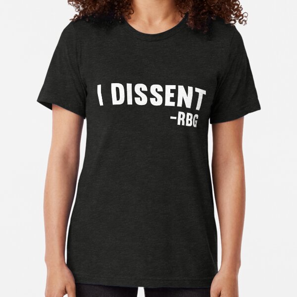 I dissent RBG Tri-blend T-Shirt