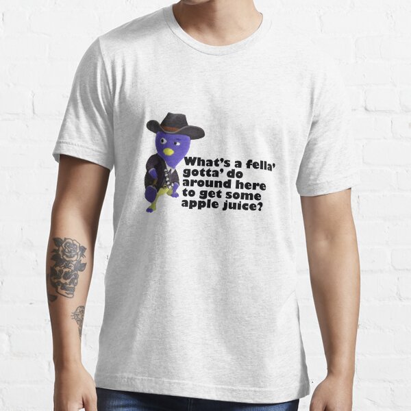 What's A Fella Gotta Do Around Here To Get Some Apple Juice? Essential T-Shirt