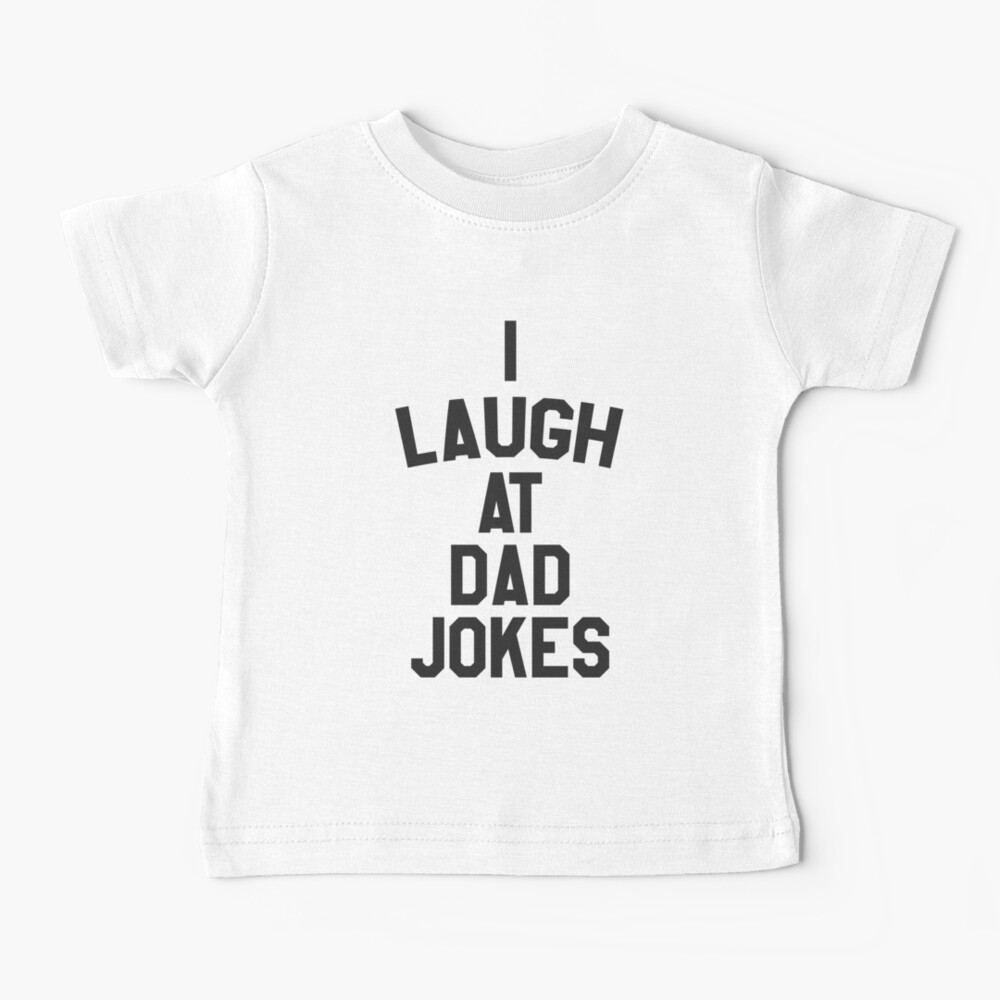 I laugh at dad jokes Baby T-Shirt